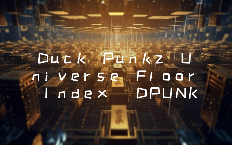 Duck Punkz Universe Floor Index (DPUNKZ)币今日实时价格行情最新消息2024年04月07日